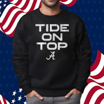 Alabama Football Tide On Top Shirt Sweatshirt