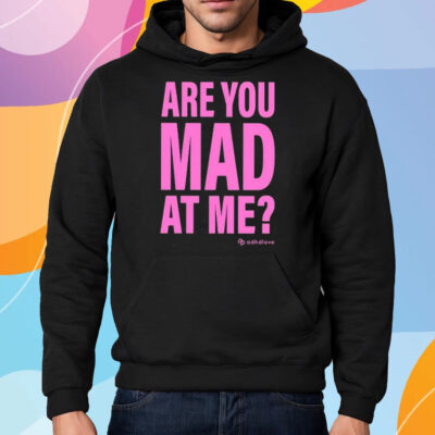 Are You Mad At Me Adhd Love Shirt Hoodie