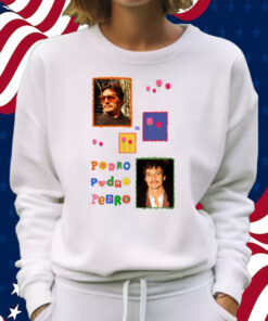 Buggirl200 Pedro Pedro Pedro Shirt Sweatshirt