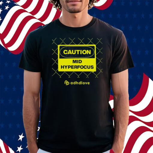 Caution Mid Hyperfocus Shirt