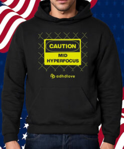 Caution Mid Hyperfocus Shirt Hoodie