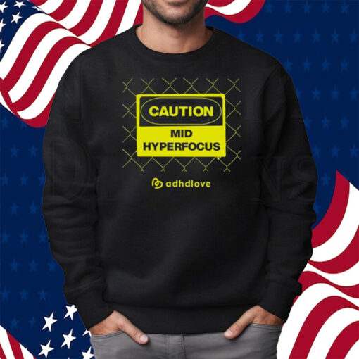 Caution Mid Hyperfocus Shirt Sweatshirt