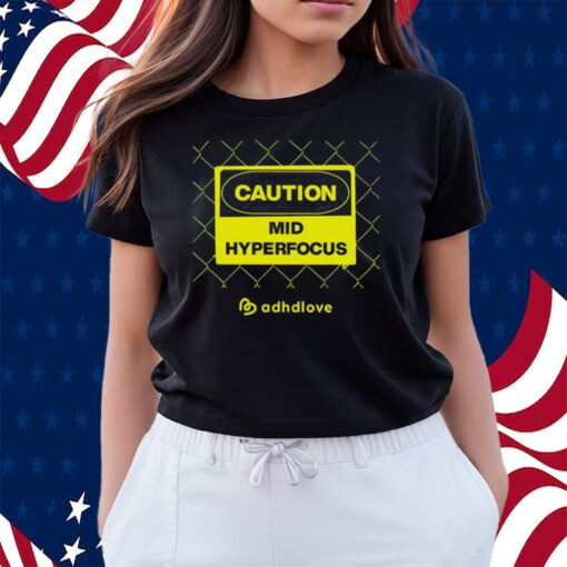 Caution Mid Hyperfocus Shirts