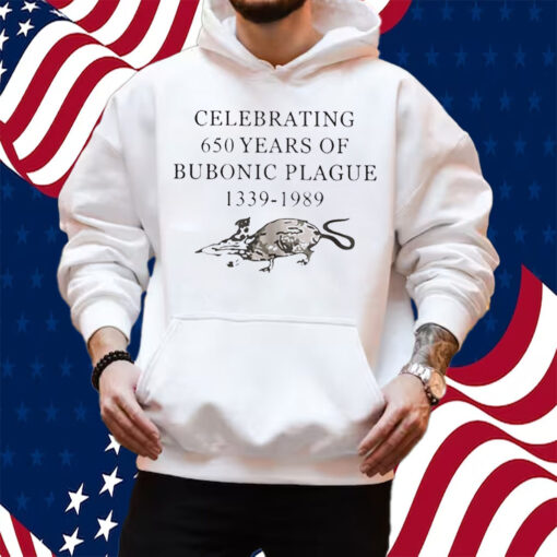 Celebrating 650 Years Of Bubonic Plague 1339-1989 Shirt Hoodie