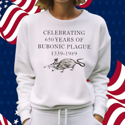 Celebrating 650 Years Of Bubonic Plague 1339-1989 Shirt Sweatshirt