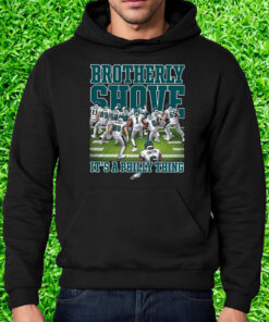 Eagles Brotherly Shove Its A Philly Thing Shirt Hoodie