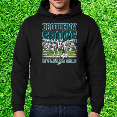 Eagles Brotherly Shove Its A Philly Thing Shirt Hoodie