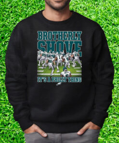 Eagles Brotherly Shove Its A Philly Thing Shirt Sweatshirt