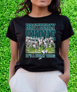 Eagles Brotherly Shove Its A Philly Thing Shirts