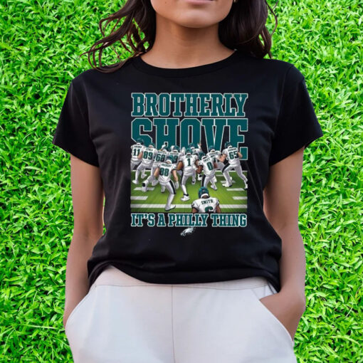 Eagles Brotherly Shove Its A Philly Thing Shirts