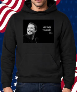 Go Fuck Yourself Elon Musk Shirt Hoodie