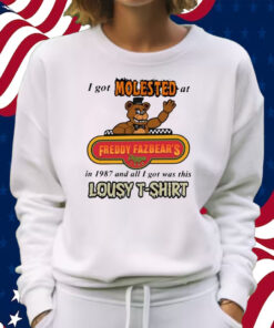 I Got Molested At Freddy Fazbear’s In 1987 And All I Got Was This Lousy Shirt Sweatshirt