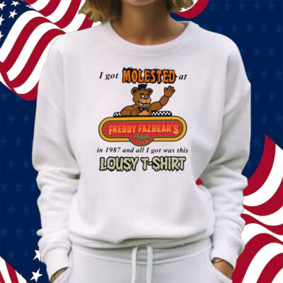 I Got Molested At Freddy Fazbear’s In 1987 And All I Got Was This Lousy Shirt Sweatshirt