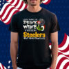 I Just Want To Drink Wine & Watch My Pittsburgh Steelers Beat Your Team’s Ass Shirt