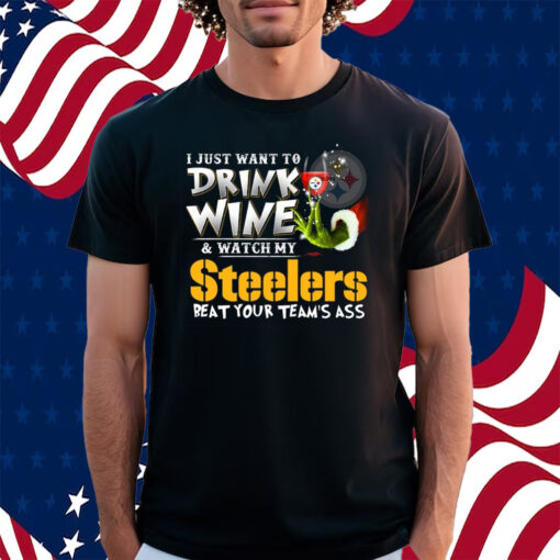 I Just Want To Drink Wine & Watch My Pittsburgh Steelers Beat Your Team’s Ass Shirt