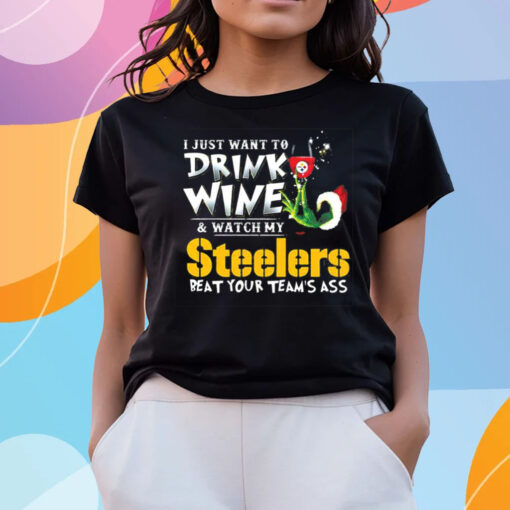 I Just Want To Drink Wine Watch My Pittsburgh Steelers Beat Your Teams Ass Shirts