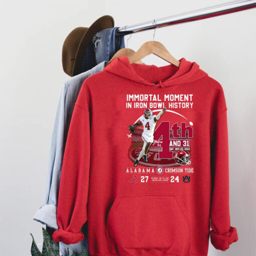 Immortal Moment In Iron Bowl History 4th And 31 Alabama Crimson Tide 27 – 24 Auburn Tigers Saturday, Nov 25, 2023 Jordan-Hare Stadium T-Shirt Hoodie