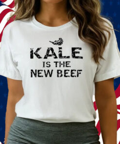 Kale Is The New Beef Shirts