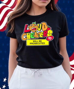 Loud Chewers Will Be Prosecuted Shirts