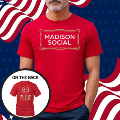 Madison Social Can't Fucking Pick Committee Shirt