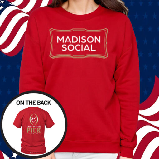 Madison Social Can't Fucking Pick Committee Shirt Sweatshirt