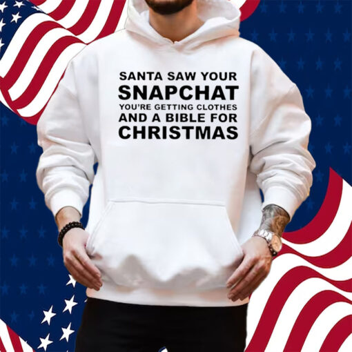 Santa Saw Your Snapchat Shirt Hoodie