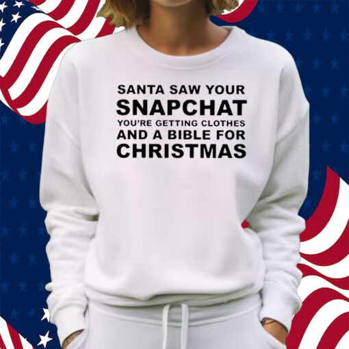 Santa Saw Your Snapchat Shirt Sweatshirt