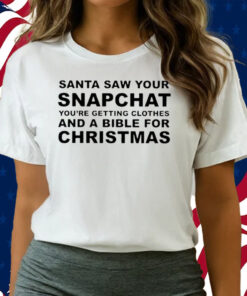 Santa Saw Your Snapchat Shirts