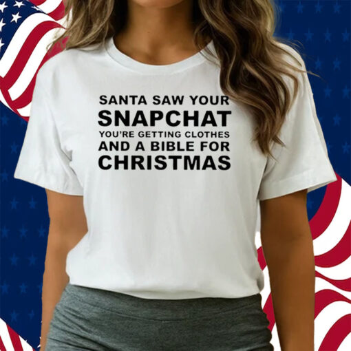 Santa Saw Your Snapchat Shirts