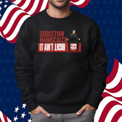 Sebastian Maniscalco It Ain’t Right Tour 2024 Shirt Sweatshirt