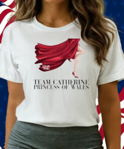 Team Catherine Princess Of Wales Shirts