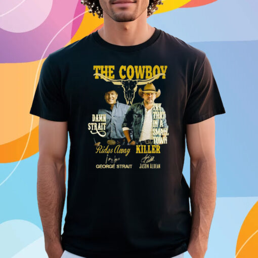 The Cowboy Damn Strait Rides Away George Strait Try That In A Small Town Killer Jason Aldean Shirt