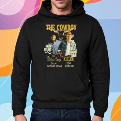 The Cowboy Damn Strait Rides Away George Strait Try That In A Small Town Killer Jason Aldean Shirt Hoodie