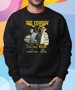 The Cowboy Damn Strait Rides Away George Strait Try That In A Small Town Killer Jason Aldean Shirt Sweatshirt