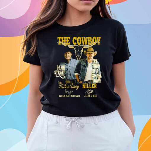 The Cowboy Damn Strait Rides Away George Strait Try That In A Small Town Killer Jason Aldean Shirts