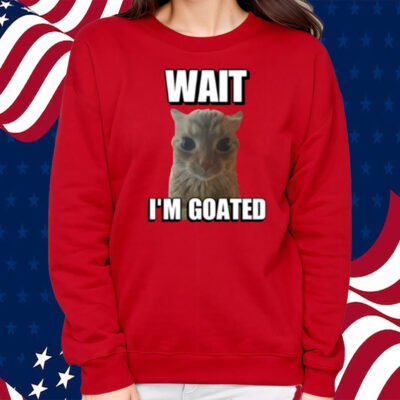 Wait I’M Goated Cringey Cat Shirt Sweatshirt