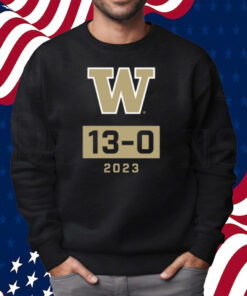 Washington Huskies Undefeated Season W 13-0 2023 Shirt Sweatshirt