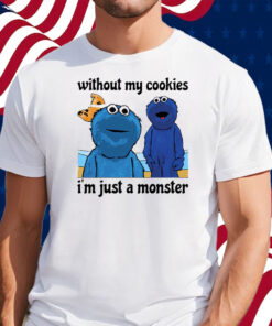 Without My Cookies I’m Just A Monster Shirt