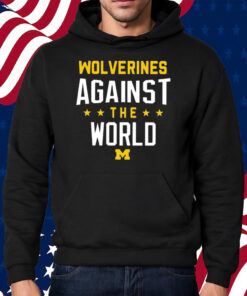 Wolverines Against The World Shirt Hoodie