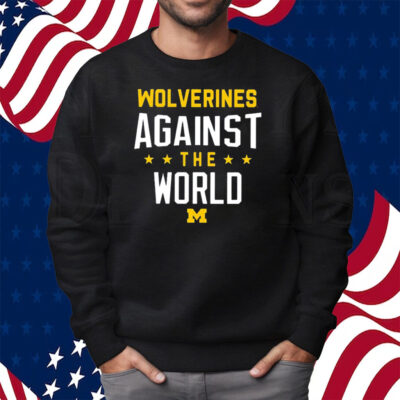 Wolverines Against The World Shirt Sweatshirt