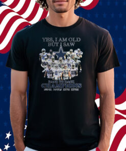 Yes I Am Old But I Saw Dallas Cowboys Back To Back Champions Super Bowls Xxvii Xxviii Shirt