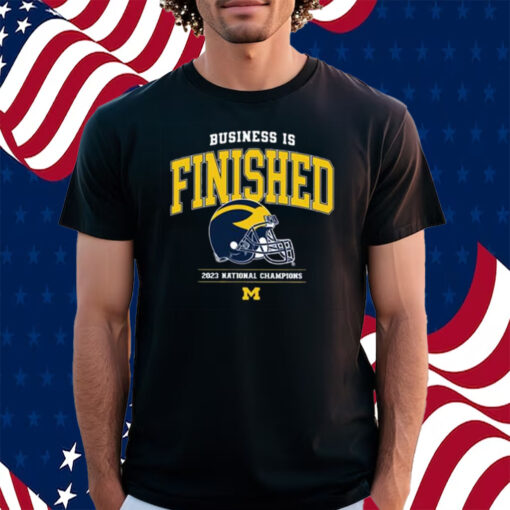 Business Is Finished Michigan 2023 National Champions Shirt