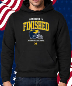 Business Is Finished Michigan 2023 National Champions Shirt Hoodie