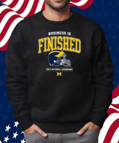 Business Is Finished Michigan 2023 National Champions Shirt Sweatshirt