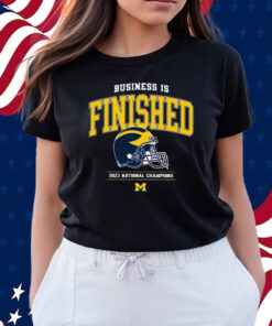 Business Is Finished Michigan 2023 National Champions Shirts