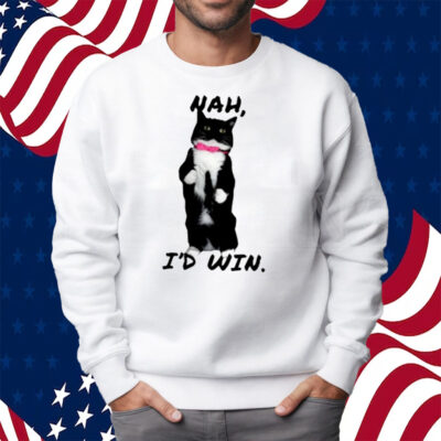 Nah I’d Win Shirt Sweatshirt