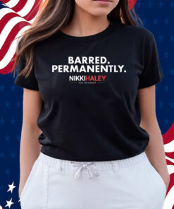 Nikki Haley Barred Permanently Shirts