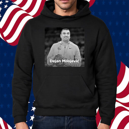 Rip Dejan Milojevic 1977 2024 Shirt Hoodie