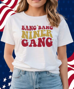 San Francisco 49ers Bang Bang Niner Gang Shirts