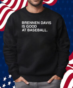 Brennen Davis Is Good At Baseball T-Shirt Sweatshirt